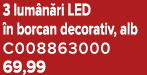 3 lum n ri LED n borcan decorativ, alb C008863000 69,99