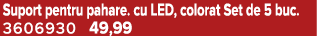 Suport pentru pahare. cu LED, colorat Set de 5 buc. 3606930 49,99