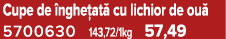 Cupe de nghe at  cu lichior de ou  5700630 143,72/1kg 57,49