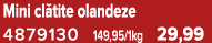 Mini cl tite olandeze 4879130 149,95/1kg 29,99