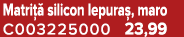 Matri  silicon Iepura , maro C003225000 23,99