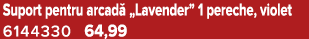 Suport pentru arcad „Lavender” 1 pereche, violet 6144330 64,99