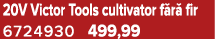 20V Victor Tools cultivator f r fir 6724930 499,99