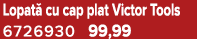 Lopat cu cap plat Victor Tools 6726930 99,99