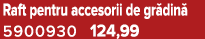 Raft pentru accesorii de gr din 5900930 124,99