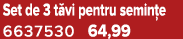 Set de 3 t vi pentru semin e 6637530 64,99