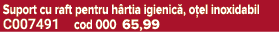 Suport cu raft pentru h rtia igienic , o el inoxidabil C007491 cod 000 65,99