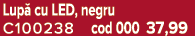 Lup cu LED, negru C100238 cod 000 37,99
