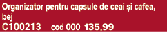Organizator pentru capsule de ceai i cafea, bej C100213 cod 000 135,99