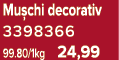 Mu chi decorativ 3398366 99.80/1kg 24,99