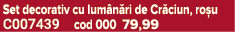 Set decorativ cu lum n ri de Cr ciun, ro u C007439 cod 000 79,99