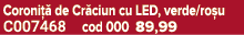 Coroni  de Cr ciun cu LED, verde/ro u C007468 cod 000 89,99