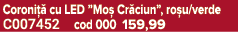 Coroni  cu LED ”Mo  Cr ciun”, ro u/verde C007452 cod 000 159,99