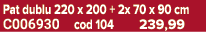 Pat dublu 220 x 200 + 2x 70 x 90 cm C006930 cod 104 239,99