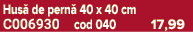 Hus de pern  40 x 40 cm C006930 cod 040 17,99