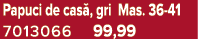 Papuci de cas , gri Mas. 36 41 7013066 99,99