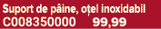 Suport de p ine, o el inoxidabil C008350000 99,99