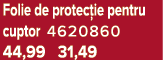 Folie de protec ie pentru cuptor 4620860 44,99 31,49