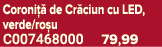 Coroni  de Cr ciun cu LED, verde/ro u C007468000 79,99