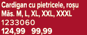 Cardigan cu pietricele, ro u M s. M, L, XL, XXL, XXXL 1233060 124,99 99,99