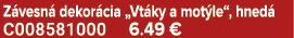 Z vesn dekor cia „Vt ky a mot le“, hned  C008581000 6.49 €