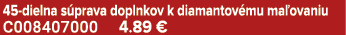 45 dielna s prava doplnkov k diamantov mu ma ovaniu C008407000 4.89 €