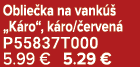 Oblie ka na vank  „K ro“, k ro/ erven  P55837T000 5.99 € 5.29 €