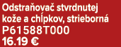 Odstra ova stvrdnutej ko e a ch pkov, strieborn  P61588T000 16.19 €