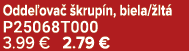 Odde ova  krup n, biela/ lt  P25068T000 3.99 € 2.79 €