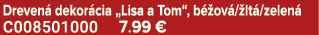 Dreven dekor cia „Lisa a Tom“, b  ov / lt /zelen  C008501000 7.99 €