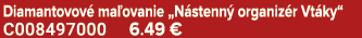Diamantovov ma ovanie „N stenn  organiz r Vt ky“ C008497000 6.49 €