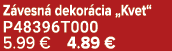 Z vesn dekor cia „Kvet“ P48396T000 5.99 € 4.89 €