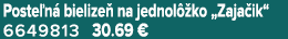 Poste n bielize  na jednol  ko „Zaja ik“ 6649813 30.69 €
