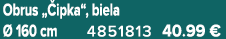 Obrus „ ipka“, biela  160 cm 4851813 40.99 €