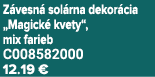 Z vesn sol rna dekor cia „Magick  kvety“, mix farieb C008582000 12.19 €