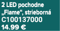 2 LED pochodne „Flame“, strieborn C100137000 14.99 €