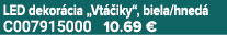 LED dekor cia „Vt iky“, biela/hned  C007915000 10.69 €