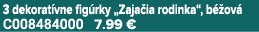 3 dekorat vne fig rky „Zaja ia rodinka“, b ov  C008484000 7.99 €