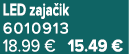 LED zaja ik 6010913 18.99 € 15.49 €