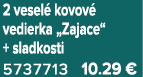 2 vesel kovov  vedierka „Zajace“ + sladkosti 5737713 10.29 €