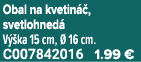 Obal na kvetin , svetlohned  V  ka 15 cm,   16 cm. C007842016 1.99 €