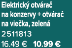 Elektrick otv ra  na konzervy + otv ra  na vie ka, zelen  2511813 16.49 € 10.99 €