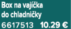 Box na vaj ka do chladni ky 6617513 10.29 €