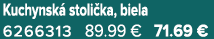 Kuchynsk stoli ka, biela 6266313 89.99 € 71.69 €