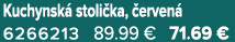 Kuchynsk stoli ka,  erven  6266213 89.99 € 71.69 €