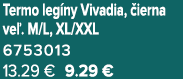 Termo leg ny Vivadia, ierna ve . M/L, XL/XXL 6753013 13.29 € 9.29 €