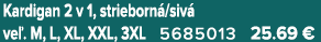 Kardigan 2 v 1, strieborn /siv ve . M, L, XL, XXL, 3XL 5685013 25.69 €