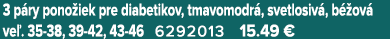 3 p ry pono iek pre diabetikov, tmavomodr , svetlosiv , b ov  ve . 35 38, 39 42, 43 46 6292013 15.49 €