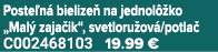 Poste n bielize  na jednol  ko „Mal  zaja ik“, svetloru ov /potla  C002468103 19.99 €