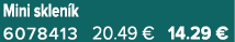 Mini sklen k 6078413 20.49 € 14.29 €